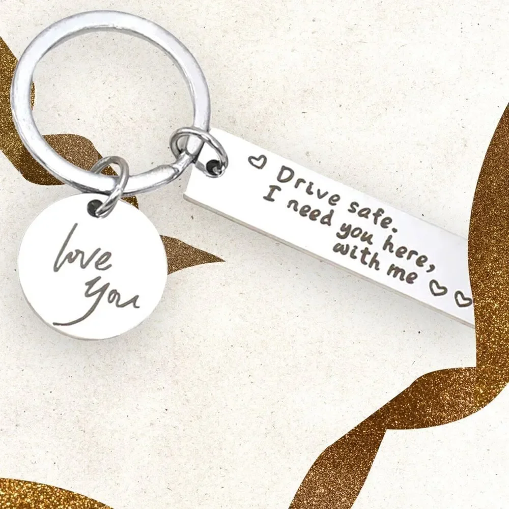 “Drive Safe, I Need You Here With Me” Keychain, Key Ring l Silver Hardware l New